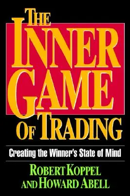 Das innere Spiel des Handels: Den Geisteszustand des Gewinners schaffen - The Inner Game of Trading: Creating the Winneras State of Mind