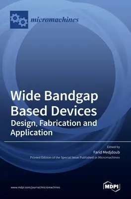 Bauelemente mit breiter Bandlücke: Design, Herstellung und Anwendungen - Wide Bandgap Based Devices: Design, Fabrication and Applications