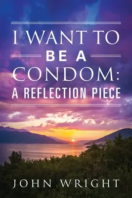 Ich möchte ein Kondom sein: Ein Reflexionsstück - I Want to Be a Condom: A Reflection Piece