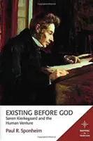Existieren vor Gott: Sren Kierkegaard und das menschliche Wagnis - Existing Before God: Sren Kierkegaard and the Human Venture
