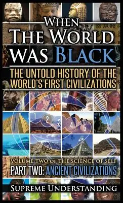 Als die Welt schwarz war - Zweiter Teil: Die unerzählte Geschichte der ersten Zivilisationen der Welt - Antike Zivilisationen - When the World Was Black Part Two: The Untold History of the World's First Civilizations - Ancient Civilizations