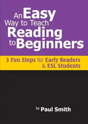 Eine einfache Art, Anfängern das Lesen beizubringen: 3 lustige Schritte für Leseanfänger und ESL-Schüler - An Easy Way to Teach Reading to Beginners: 3 Fun Steps for Early Readers and ESL Students