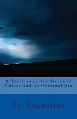 Eine Abhandlung über die Gnade Christi und über die Erbsünde - A Treatise on the Grace of Christ and on Original Sin