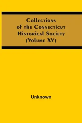 Sammlungen der Historischen Gesellschaft von Connecticut (Band Xv) - Collections Of The Connecticut Historical Society (Volume Xv)