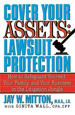 Schützen Sie Ihr Vermögen: Schutz vor Rechtsstreitigkeiten: Wie Sie sich, Ihre Familie und Ihr Unternehmen im Dschungel der Rechtsstreitigkeiten schützen können - Cover Your Assets: Lawsuit Protection: How to Safeguard Yourself, Your Family, and Your Business in the Litigation Jungle