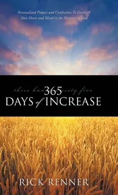 365 Tage der Vermehrung: Persönliche Gebete und Bekenntnisse, um Ihr Herz und Ihren Verstand auf die Absichten Gottes auszurichten - 365 Days of Increase: Personalized Prayers and Confessions to Establish Your Heart and Mind in the Purposes of God