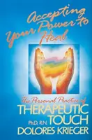Akzeptieren Sie Ihre Kraft zu heilen: Die persönliche Praxis von Therapeutic Touch - Accepting Your Power to Heal: The Personal Practice of Therapeutic Touch