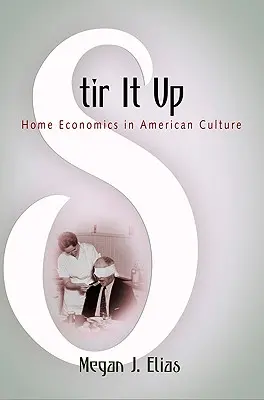 Stir It Up: Hauswirtschaft in der amerikanischen Kultur - Stir It Up: Home Economics in American Culture
