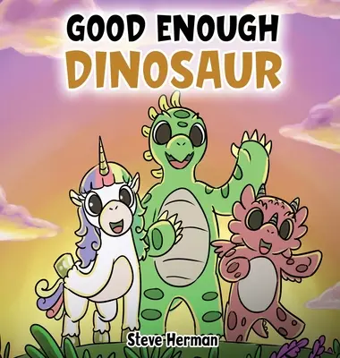 Dinosaurier, der gut genug ist: Eine Geschichte über Selbstwertgefühl und Selbstvertrauen. - Good Enough Dinosaur: A Story about Self-Esteem and Self-Confidence.