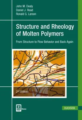 Struktur und Rheologie von geschmolzenen Polymeren 2e: Von der Struktur zum Fließverhalten und wieder zurück - Structure and Rheology of Molten Polymers 2e: From Structure to Flow Behavior and Back Again