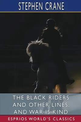 Die schwarzen Reiter und andere Zeilen und Der Krieg ist freundlich (Esprios Classics) - The Black Riders and Other Lines, and War is Kind (Esprios Classics)