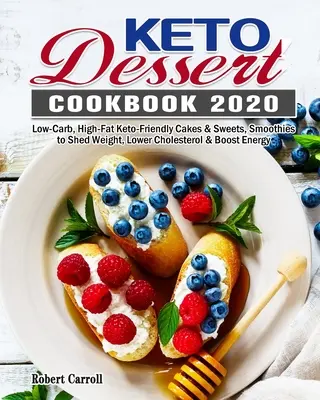 Keto-Dessert-Kochbuch 2020: Kohlenhydratarme, fettreiche, ketofreundliche Kuchen und Süßigkeiten, Smoothies zum Abnehmen, Cholesterin senken und Energie gewinnen - Keto Dessert Cookbook 2020: Low-Carb, High-Fat Keto-Friendly Cakes & Sweets, Smoothies to Shed Weight, Lower Cholesterol & Boost Energy