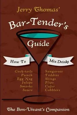 Jerry Thomas' Handbuch für Barkeeper: Wie man Drinks mischt 1862 Reprint: Ein Begleiter für Genießer - Jerry Thomas' Bartenders Guide: How To Mix Drinks 1862 Reprint: A Bon Vivant's Companion