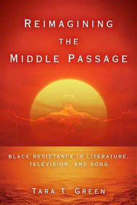 Die Neuinterpretation der Middle Passage: Schwarzer Widerstand in Literatur, Fernsehen und Gesang - Reimagining the Middle Passage: Black Resistance in Literature, Television, and Song