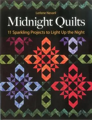 Mitternachts-Quilts: 11 funkelnde Projekte, die die Nacht erhellen - Midnight Quilts: 11 Sparkling Projects to Light Up the Night
