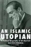 Ein islamischer Utopist: Eine politische Biographie von Ali Shari'ati - An Islamic Utopian: A Political Biography of Ali Shari'ati