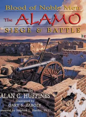 Das Blut edler Männer: Die Belagerung und die Schlacht von Alamo - Blood of Noble Men: The Alamo Siege & Battle