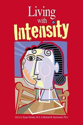 Mit Intensität leben: Die Sensibilität, Erregbarkeit und emotionale Entwicklung begabter Kinder, Jugendlicher und Erwachsener verstehen - Living with Intensity: Understanding the Sensitivity, Excitability, and Emotional Development of Gifted Children, Adolescents, and Adults