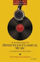 Eine Einführung in die klassische Hindustani-Musik: Ein Leitfaden für Anfänger - An Introduction to Hindustani Classical Music: A Guidebook for Beginners