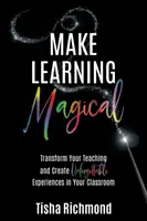 Make Learning Magical: Transformieren Sie Ihren Unterricht und schaffen Sie unvergessliche Erlebnisse in Ihrem Klassenzimmer - Make Learning Magical: Transform Your Teaching and Create Unforgettable Experiences in Your Classroom