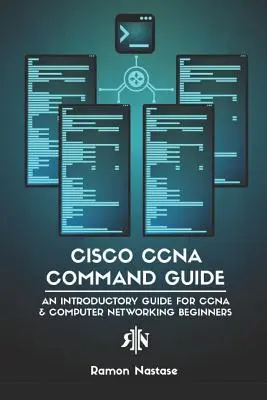 Cisco CCNA-Befehlsleitfaden: Ein Einführungshandbuch für CCNA- und Computernetzwerk-Einsteiger - Cisco CCNA Command Guide: An Introductory Guide for CCNA & Computer Networking Beginners