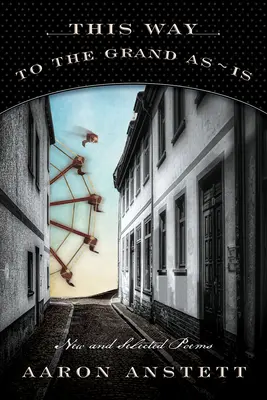 Dieser Weg zum großen Ganzen: Neue und ausgewählte Gedichte - This Way to the Grand As-Is: New and Selected Poems