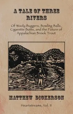 Eine Geschichte von drei Flüssen: 2: Von Wollknäueln, Bowlingkugeln, Zigarettenstummeln und der Zukunft der Bachforelle in den Appalachen - A Tale of Three Rivers: , 2: Of Wooly Buggers, Bowling Balls, Cigarette Butts, and the Future of Appalachian Brook Trout