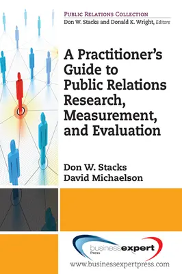 Ein Leitfaden für Praktiker zu Forschung, Messung und Bewertung von Public Relations - A Practioner's Guide to Public Relations Research, Measurement and Evaluation