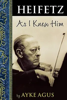 Heifetz, wie ich ihn kannte - Heifetz As I Knew Him