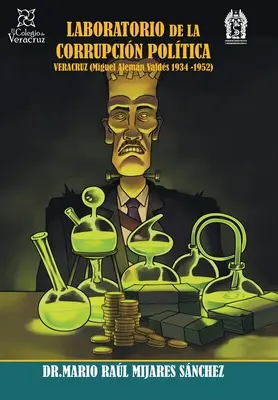 Laboratorium der politischen Korruption Veracruz: (Miguel Alemn Valds 1936 -1952) - Laboratorio De La Corrupcin Poltica Veracruz: (Miguel Alemn Valds 1936 -1952)