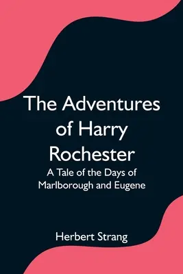 Die Abenteuer des Harry Rochester: Ein Märchen aus den Tagen von Marlborough und Eugene - The Adventures of Harry Rochester: A Tale of the Days of Marlborough and Eugene