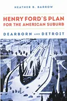 Henry Fords Plan für die amerikanische Vorstadt: Dearborn und Detroit - Henry Ford's Plan for the American Suburb: Dearborn and Detroit