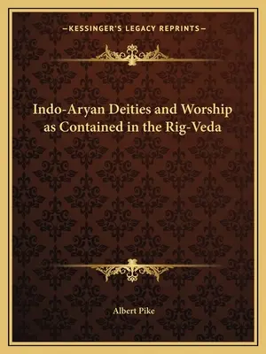 Indoarische Gottheiten und ihre Verehrung in der Rig-Veda - Indo-Aryan Deities and Worship as Contained in the Rig-Veda