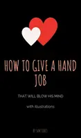 Wie man einen Handjob gibt, der ihn umhaut (mit Illustrationen) - How to Give a Hand Job That Will Blow His Mind (With Illustrations)