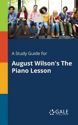 Ein Studienführer für August Wilsons The Piano Lesson - A Study Guide for August Wilson's The Piano Lesson