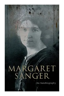 Margaret Sanger - Eine Autobiographie: Ein Kampf für die Geburtenkontrolle - Margaret Sanger - An Autobiography: A Fight for a Birth Control