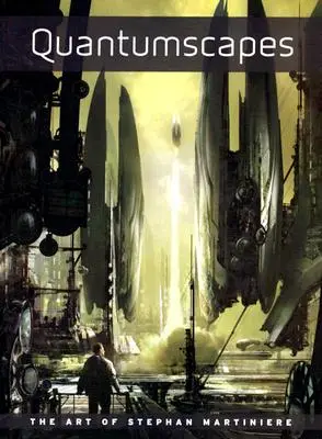 Quantenlandschaften: Die Kunst von Stephan Martiniere - Quantumscapes: The Art of Stephan Martiniere