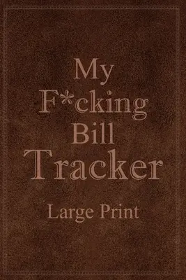 My F*cking Bill Tracker Großdruck - My F*cking Bill Tracker Large Print