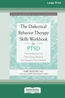 Das Arbeitsbuch für Dialektische Verhaltenstherapie bei PTSD: Praktische Übungen zur Überwindung von Trauma und posttraumatischer Belastungsstörung (16pt Large Pr - The Dialectical Behavior Therapy Skills Workbook for PTSD: Practical Exercises for Overcoming Trauma and Post-Traumatic Stress Disorder (16pt Large Pr