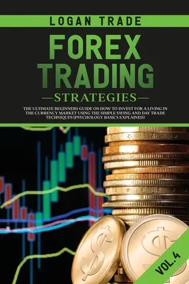 Forex Handelsstrategien: Der ultimative Leitfaden für Anfänger, wie man mit einfachen Swing- und Daytrading-Strategien seinen Lebensunterhalt auf dem Devisenmarkt verdienen kann - Forex Trading Strategies: The Ultimate Beginners Guide on How to Invest for a Living in the Currency Market Using the Simple Swing and Day Trade