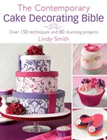 Die Bibel für zeitgemäßes Tortendekorieren: Über 150 Techniken und 80 atemberaubende Projekte - The Contemporary Cake Decorating Bible: Over 150 Techniques and 80 Stunning Projects