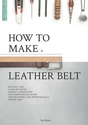 Wie man einen Ledergürtel herstellt: Anleitung zur Lederverarbeitung für Anfänger und Profis - How to make a leather belt: Leatherworking guide for beginners and professionals