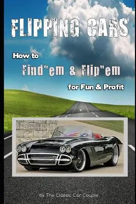 Flipping Cars: Wie man sie findet und mit Spaß und Gewinn verkauft - Flipping Cars: How to Find'em & Flip'em for Fun & Profit