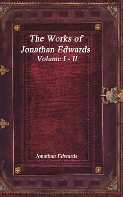 Die Werke von Jonathan Edwards: Band I - II - The Works of Jonathan Edwards: Volume I - II