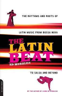 Der Latin Beat: Die Rhythmen und Wurzeln der lateinamerikanischen Musik von Bossa Nova bis Salsa und darüber hinaus - The Latin Beat: The Rhythms and Roots of Latin Music from Bossa Nova to Salsa and Beyond