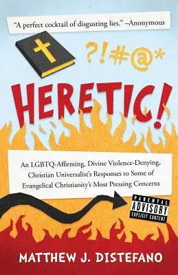 Ketzer!: Die Antworten eines LGBTQ-bejahenden, göttliche Gewalt verleugnenden christlichen Universalisten auf einige Fragen des evangelikalen Christentums - Heretic!: An LGBTQ-Affirming, Divine Violence-Denying, Christian Universalist's Responses to Some of Evangelical Christianity's