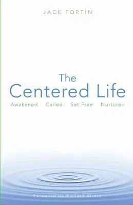 Das zentrierte Leben: Erweckt, berufen, befreit, genährt - The Centered Life: Awakened, Called, Set Free, Nurtured