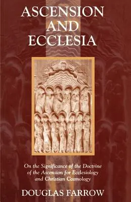 Himmelfahrt und Ekklesia: Über die Bedeutung der Himmelfahrtslehre für die Ekklesiologie und die christliche Kosmologie - Ascension and Ecclesia: On the Significance of the Doctrine of the Ascension for Ecclesiology and Christian Cosmology