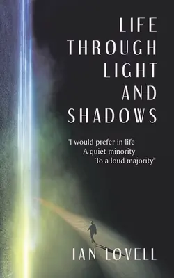 Das Leben durch Licht und Schatten: Ich würde im Leben eine stille Minderheit einer lauten Mehrheit vorziehen - Life Through Light and Shadows: I Would Prefer in Life a Quiet Minority to a Loud Majority