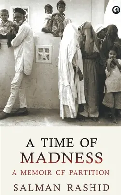 Eine Zeit des Wahnsinns: Eine Erinnerung an die Teilung - A Time Of Madness: A Memoir Of Partition